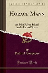 HORACE MANN: AND THE PUBLIC SCHOOL IN THE UNITED STATES By Gabriel Compayre Mint