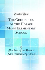 The Curriculum of the Horace Mann Elementary School (Classic Reprint)