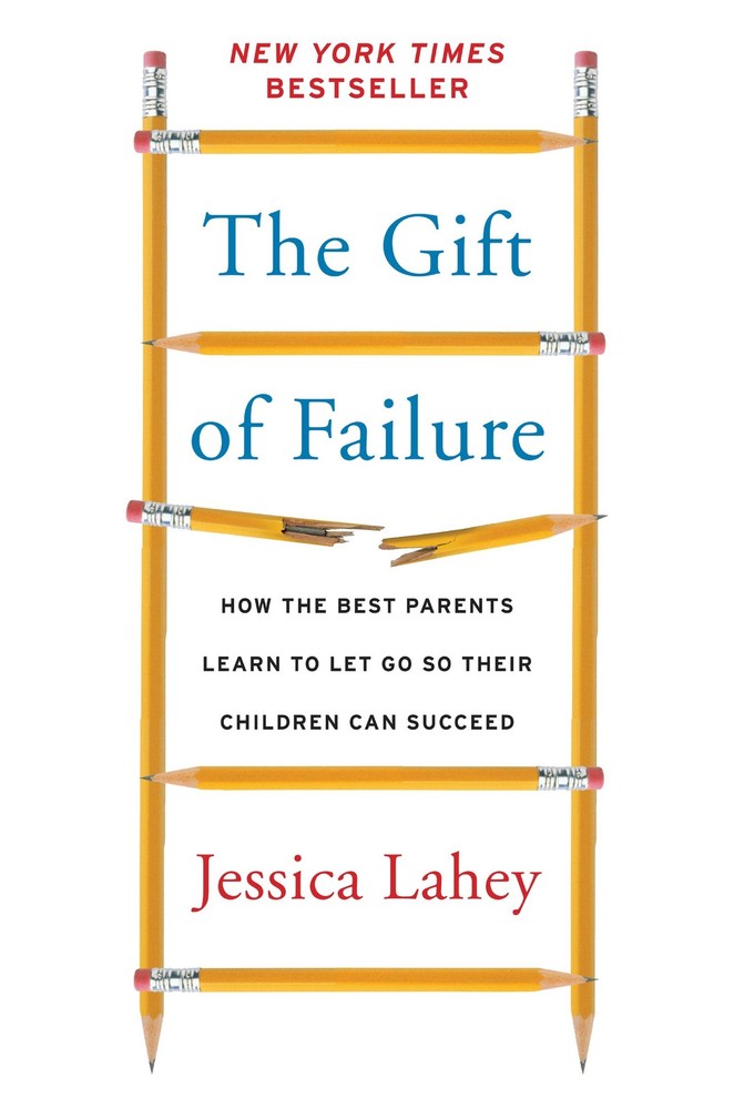The Gift of Failure: How the Best Parents Learn to Let Go So Their Children …