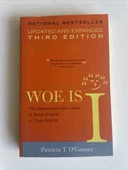 Woe is I: The Grammarphobe’s Guide to Better English… – O’Conner, Patricia T.