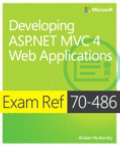 Exam Ref Ser.: Developing ASP.NET MVC 4 Web Applications : Exam Ref 70-486 by…