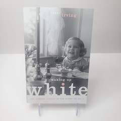 “Waking Up White And Finding Myself In The Story Of Race” by Debby Irving