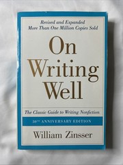 On Writing Well : The Classic Guide to Writing Nonfiction by William Zinsser…