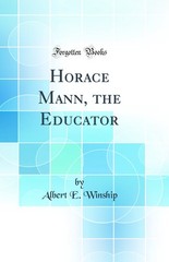 Horace Mann, the Educator (Classic Reprint)