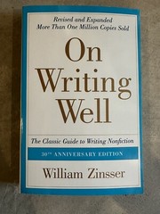 On Writing Well : The Classic Guide to Writing Nonfiction by William Zinsser