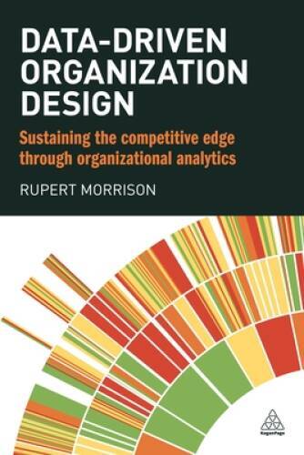 Data-driven Organization Design: Sustaining the Competitive Edge Thr – VERY GOOD
