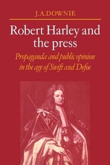 Robert Harley and the Press: Propaganda and Public Opinion in the Age of Swift a