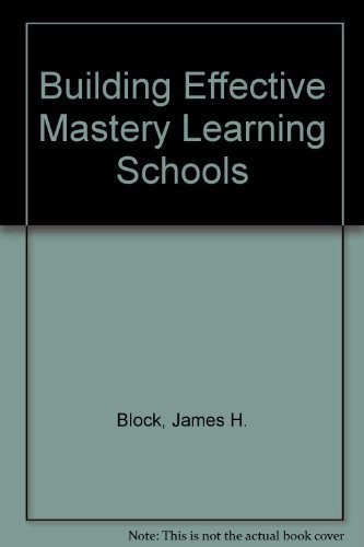 Building Effective Mastery Learning Schools – Block, James H.|Efthim, Helen …