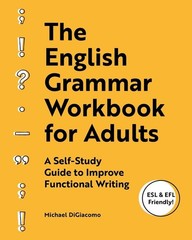 The English Grammar Workbook for Adults: A Self-Study Guide to Improve Functiona