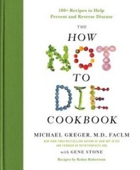 The How Not to Die Cookbook: 100+ Recipes to Help Prevent and Rev – VERY GOOD
