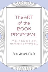 The Art of the Book Proposal : From Focused Idea to Finished Prop