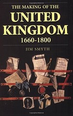 The Making of the United Kingdom 1660-1800 By Jim Smyth