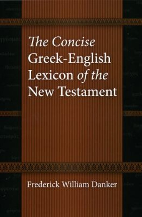 The Concise Greek-English Lexicon of the New Testament Frederick