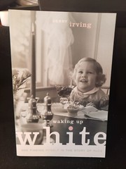 Waking Up White, and Finding Myself in the Story of Race, Irving, Debby, 9780991