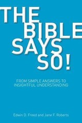The Bible Says So!: From Simple Answers to Insightful Understanding (BibleWorld