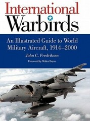 International Warbirds: An Illustrated Guide to World Military Aircraft, 1914