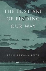 The Lost Art of Finding Our Way – Hardcover, by Huth John Edward – Very Good u