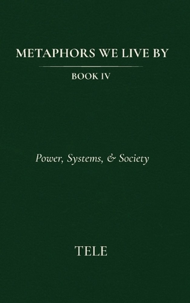 Metaphors We Live By: Book IV: Power, Systems, & Society by Tele Paperback Book