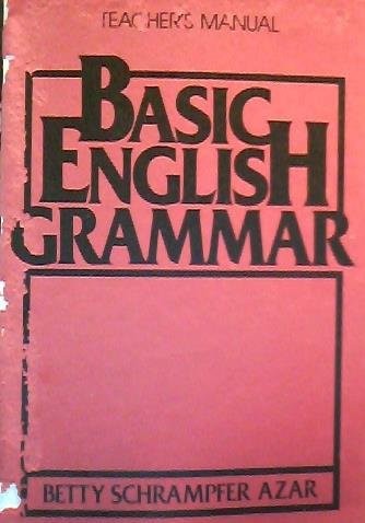 BASIC ENGLISH GRAMMAR: INSTRUCTOR’S MANUAL (AZAR ENGLISH By Betty Schrampfer