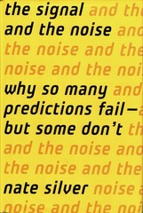 The Signal and the Noise : Why So Many Predictions Fail-But Some Don’t: Nate…