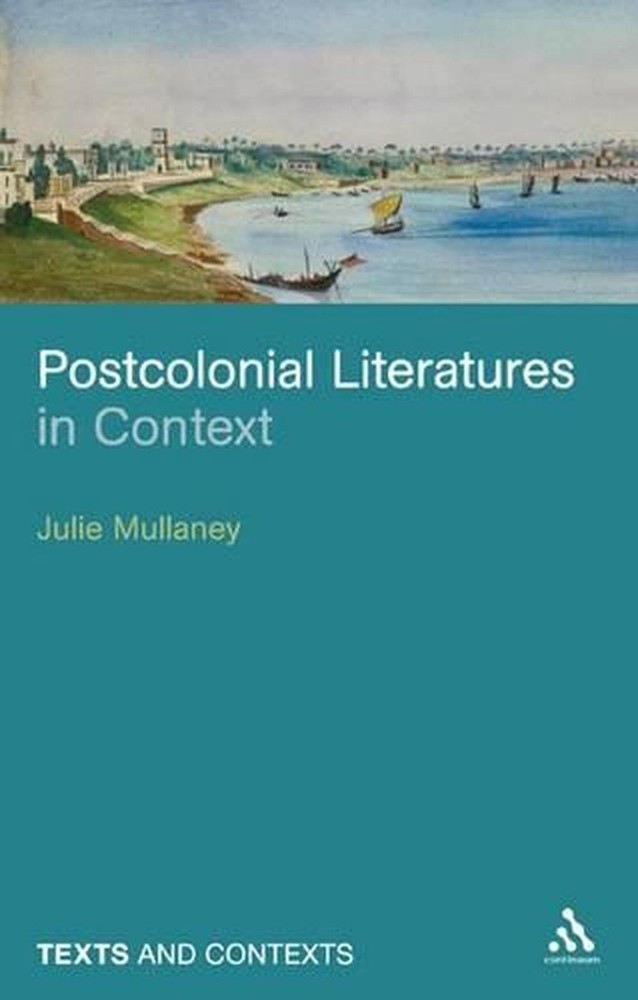 Postcolonial Literatures in Context by Dr Julie Mullaney (English) Paperback Boo