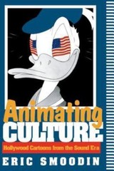 Communications, Media, and Culture Ser.: Animating Culture : Hollywood Cartoons