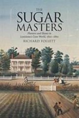 The Sugar Masters: Planters and Slaves in Louisiana’s Cane World, 1820–1860, Fo