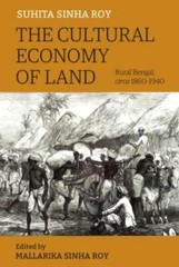 The Cultural Economy of Land: Rural Bengal, Circa 1860–1940, Roy, Suhita Sinha,