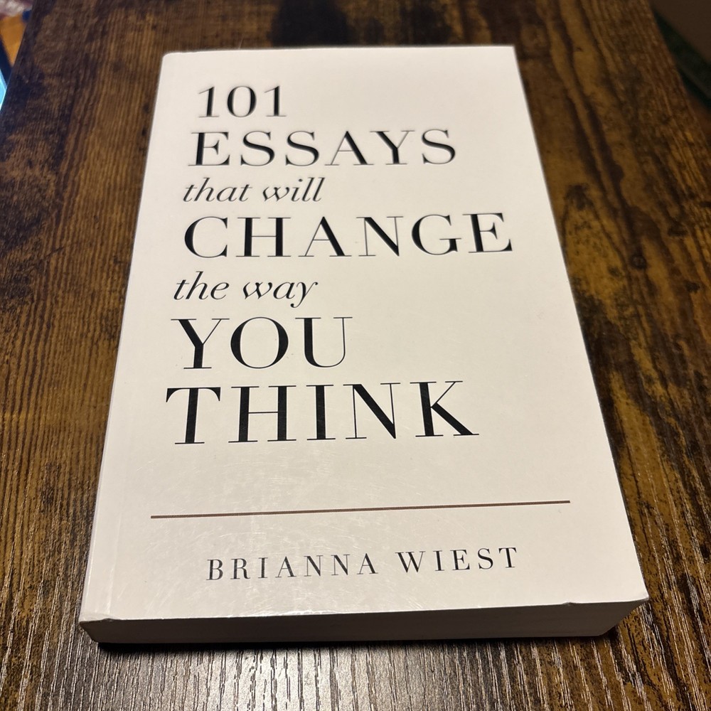 101 Essays That Will Change the Way You Think by Brianna Wiest