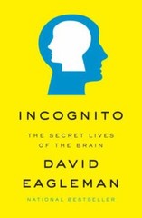 Incognito: The Secret Lives of the Brain by Eagleman, David
