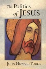 The Politics of Jesus – Paperback By Yoder, John Howard – GOOD