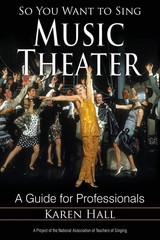 So You Want to Sing Music Theater: A Guide for Professionals