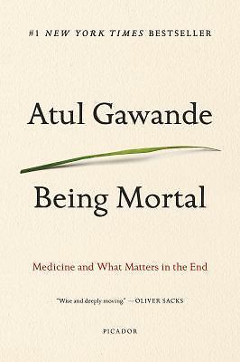 Being Mortal : Medicine and What Matters in the End by Atul Gawande (2017, Trade