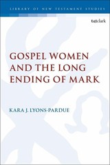 Gospel Women and the Long Ending of Mark by Kara Lyons-Pardue (English) Hardcove