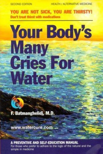 Your Body’s Many Cries for Water by Fereydoon Batmanghelidj