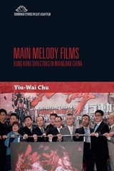 Main Melody Films: Hong Kong Directors in Mainland China by Stephen Yiu-Wai Chu