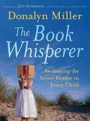 Book Whisperer : Awakening the Inner Reader in Every Child by Donalyn Miller…