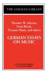 German Essays On Music: Theodor W Adorno, Ernst Bloch, Thomas Mann, And Ot…