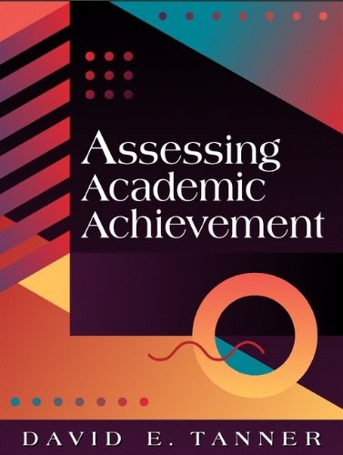 ASSESSING ACADEMIC ACHIEVEMENT By David E. Tanner