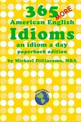 Michael Digiacomo 365 More American English Idioms (Paperback)