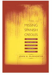 THE MISSING SPANISH CREOLES: RECOVERING THE BIRTH OF By John Mcwhorter ex Lib