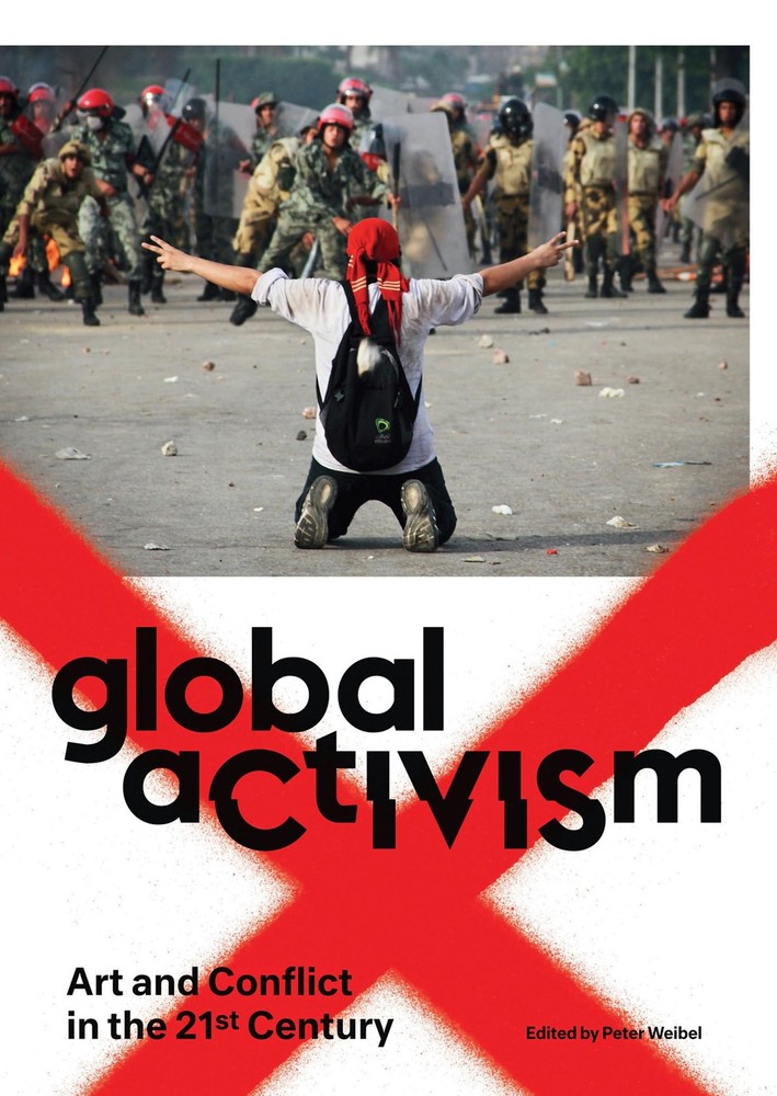 Global Activism: Art and Conflict in the 21st Century (Mit Press), , New Book