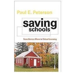 Saving Schools: From Horace Mann to Virtual Learning by Peterson, Paul E.