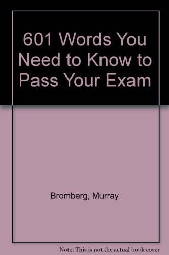 601 Words You Need to Know to Pass Your Exam – Bromberg, Murray