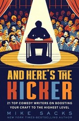 And Here’s the Kicker: 21 Top Comedy Writers on Boosting Your Craft to the: Used