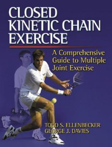 Closed Kinetic Chain Exercise: A Comprehensive Guide to Multiple Joint Exercise