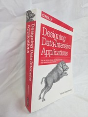 Designing Data-Intensive Applications : The Big Ideas Behind Reliable, Scalable,