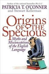 ORIGINS OF THE SPECIOUS: MYTHS AND MISCONCEPTIONS OF THE By Patricia T. O’conner