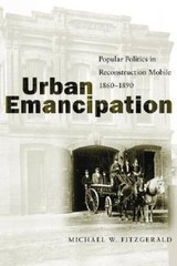 Urban Emancipation: Popular Politics in Reconstruction Mobile, 1860–1890 – GOOD