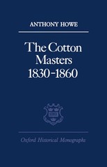 The Cotton Masters 1830-1860 (Oxford Historical Monographs) by Howe,A.-New HB.